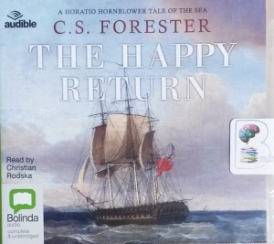 Captain Hornblower R.N. - The Happy Return written by C.S. Forester performed by Christian Rodska on CD (Unabridged)